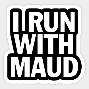 I RUN WITH MAUD Sticker